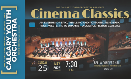 Photo of the CYO performing at the Bella Concert Hall. Text reads The Calgary Youth Orchestra Presents Cinema Classics & other event ...
