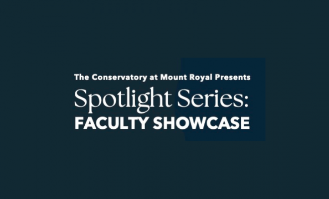 Text on dark blue background: The Conservatory of Mount Royal Presents Spotlight Series: Faculty Showcase